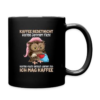 Kaffee redet nicht Kaffee jammert nicht Ich Mag Ka - Tasse einfarbig - Schwarz - Rechts