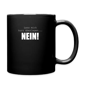 lass mich kurz überlegen NEIN! Lustig Geschenk - Tasse einfarbig - Schwarz - Rechts