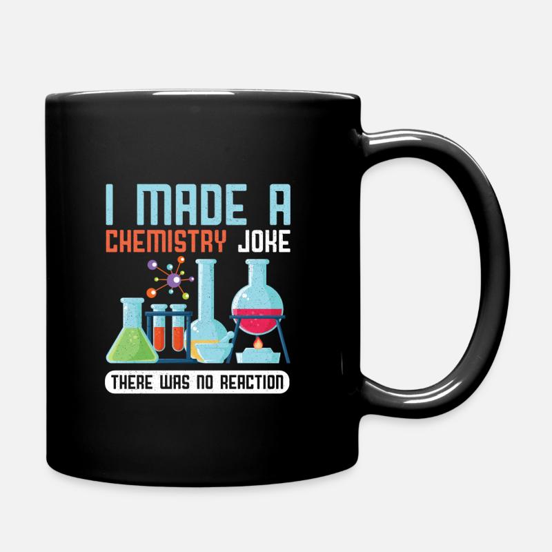 I Made A Chemistry Joke There Was No Reaction Gift - Tasse einfarbig - Schwarz