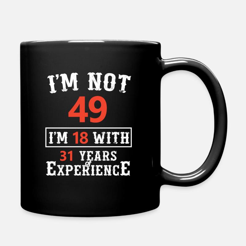I'm not 49 I'm 18 with 31 years of experience - Tasse einfarbig - Schwarz