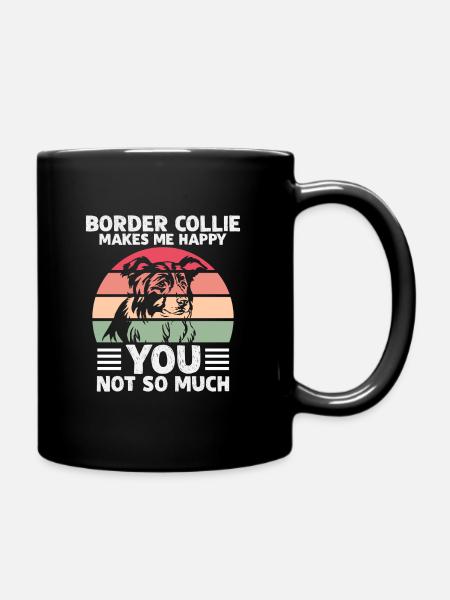 BORDER COLLIE MAKES ME HAPPY YOU NOT SO MUCH - Tasse einfarbig - Schwarz
