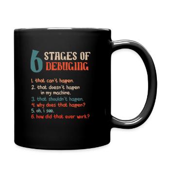 Funny Stages Of Debugging Developer Programmer - Tasse einfarbig - Schwarz - Rechts