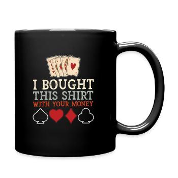 J’ai acheté cette chemise avec votre argent Funny Poker - Mug uni - noir - Droite