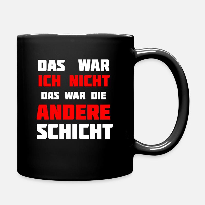 Das war ich nicht. Das war die andere Schicht! - Tasse einfarbig - Schwarz