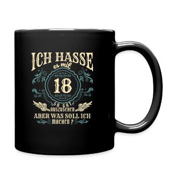 Ich hasse es mit 18 so gut aus zusehen Spruch - Tasse einfarbig - Schwarz - Rechts