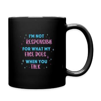 Ich bin nicht verantwortlich für das, was mein Gesicht tut, was du redest - Tasse einfarbig - Schwarz - Rechts