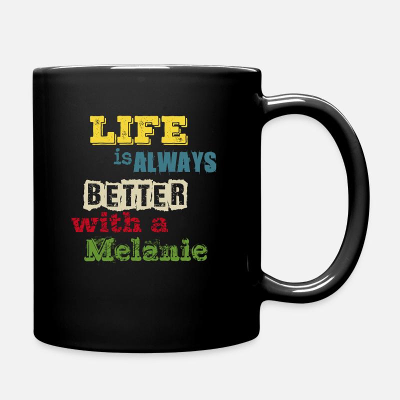 life is always better with a Melanie - Melli, Mel - Full Colour Mug - black