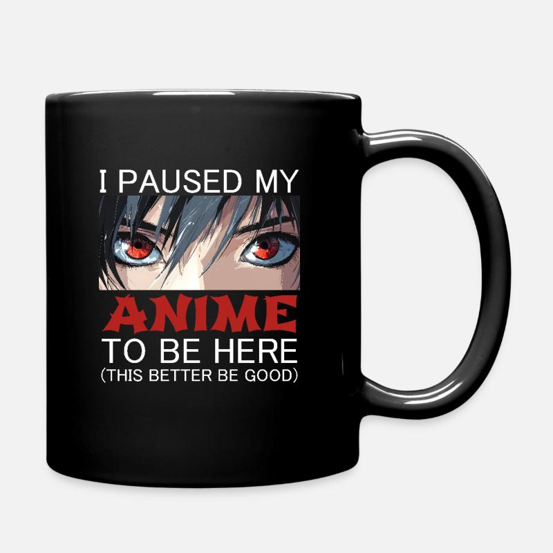 I Paused My Anime To Be Here This Better Be Good - Full Colour Mug - black