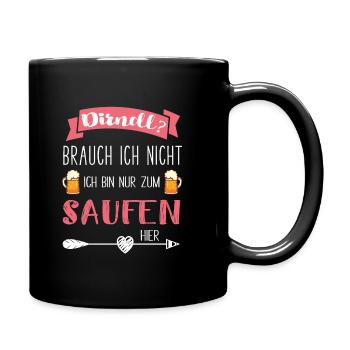 Dirndl brauch ich nicht, bin nur zum saufen hier - Tasse einfarbig - Schwarz - Rechts