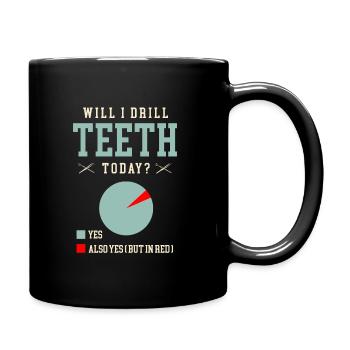 Werde ich heute Zähne bohren Zahnarzt Zahnmedizin Zahnmedizin Zahnmedizin - Tasse einfarbig - Schwarz - Rechts