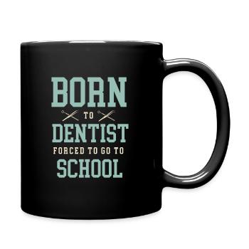 Born To Dentist Gezwungen, zur Schule zu gehen Dental Dent - Tasse einfarbig - Schwarz - Rechts
