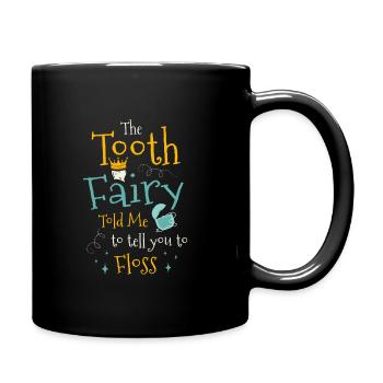 Die Zahnfee sagte mir, ich solle dir sagen, dass du Zahnseide verwenden sollst - Tasse einfarbig - Schwarz - Rechts