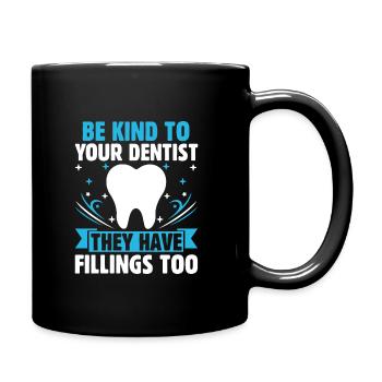 Seien Sie nett zu Ihrem Zahnarzt, er hat auch Füllungen - Tasse einfarbig - Schwarz - Rechts
