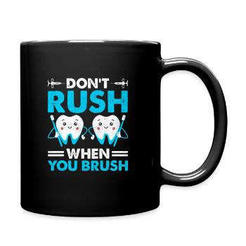 Beeilen Sie sich nicht, wenn Sie Zahnarzt Zahnheilkunde putzen - Tasse einfarbig - Schwarz - Rechts
