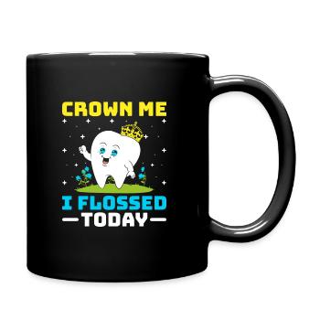 Krone mich Ich habe heute Zahnseide verwendet Zahnarzt Zahnheilkunde - Tasse einfarbig - Schwarz - Rechts
