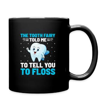 Die Zahnfee sagte mir, ich solle dir sagen, dass du Zahnseide verwenden sollst - Tasse einfarbig - Schwarz - Rechts