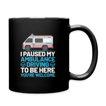 Ich pausierte meine Krankenwagenfahrt, um hier zu sein, du bist wir - Tasse einfarbig - Schwarz - Rechts