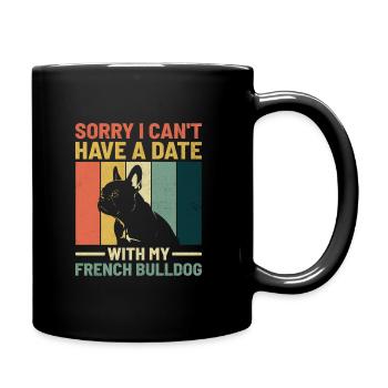 Tut mir leid, dass ich kein Date mit meiner Französischen Bulldogge haben kann F - Tasse einfarbig - Schwarz - Rechts