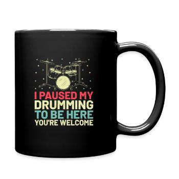 J’ai interrompu mon jeu de batterie pour être ici, tu es le bienvenu Dru - Mug uni - noir - Droite