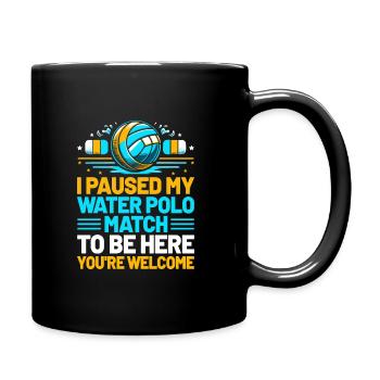 Ich habe mein Wasserballspiel pausiert, um hier zu sein, du bist gut - Tasse einfarbig - Schwarz - Rechts