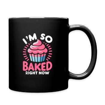 Ich bin gerade so gebacken Gebäck Brot Backen Kuchen Ba - Tasse einfarbig - Schwarz - Rechts