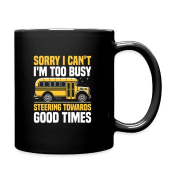 Sorry I Can't I'm Too Busy Steering Towards Good - Full Colour Mug - black - Right