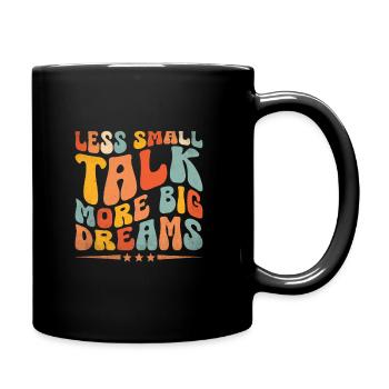 Less Small Talk More Big Dreams Sayings For - Full Colour Mug - black - Right