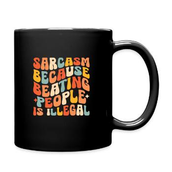 Sarcasme parce que battre les gens est illégal Sarcasme - Mug uni - noir - Droite
