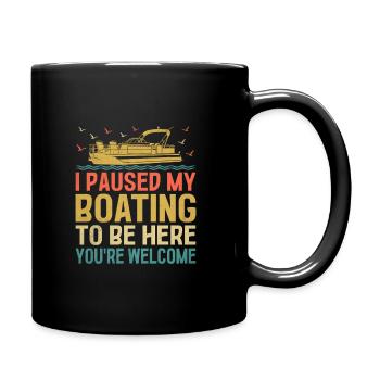 Ich habe meine Bootsfahrt unterbrochen, um hier zu sein, du bist willkommen - Tasse einfarbig - Schwarz - Rechts