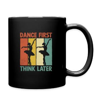 Dance First Think Later für Dancing Dancer - Tasse einfarbig - Schwarz - Rechts