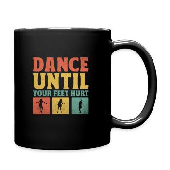 Dance Until Your Feet Hurt For Dancing Dancer - Full Colour Mug - black - Right