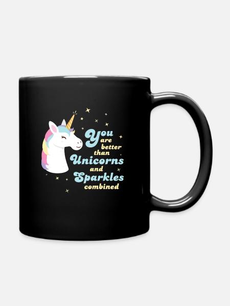 You Are Better Than Unicorns And Sparkles Combined - Tasse einfarbig - Schwarz