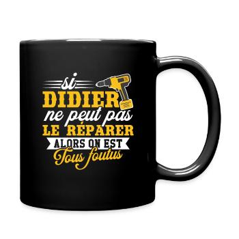 Si didier ne peut pas le réparer on est foutus - Mug uni - noir - Droite
