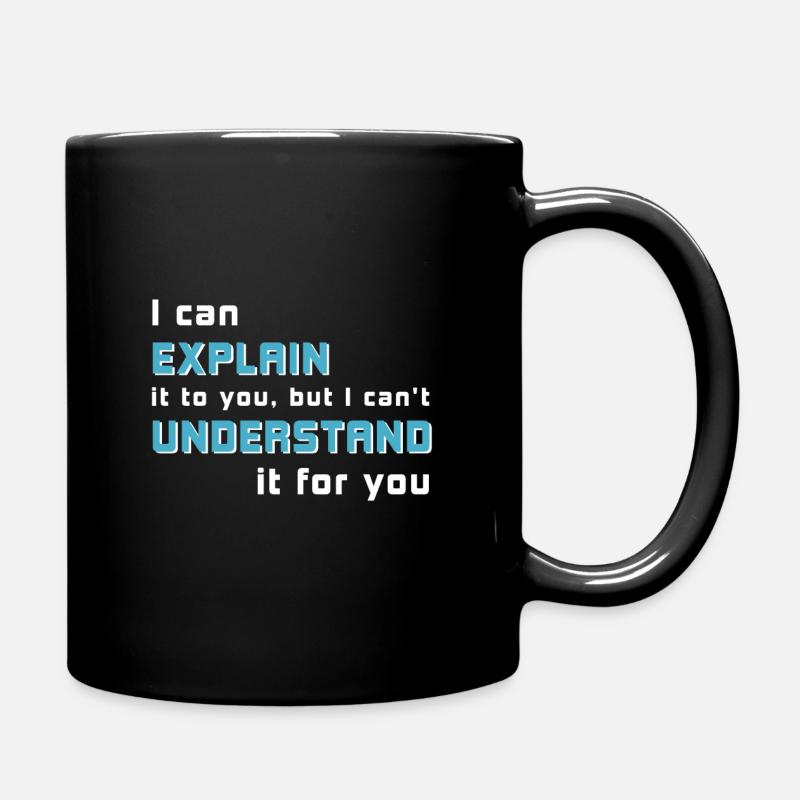 I can explain it to you, but I can´t understand... - Tasse einfarbig - Schwarz