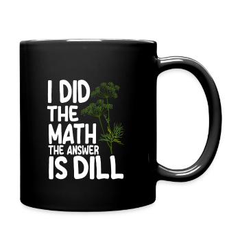Lustiger Dill Spruch - Tasse einfarbig - Schwarz - Rechts