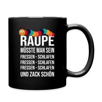 Raupe - Raupe müsste man sein - fressen - schlafen - Tasse einfarbig - Schwarz - Rechts