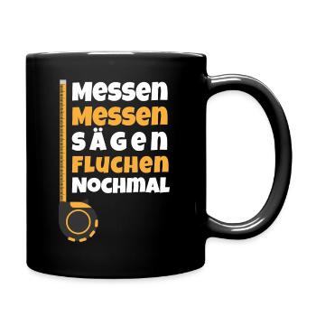 Messen Messen Sägen Fluchen Nochmal Schreiner - Tasse einfarbig - Schwarz - Rechts