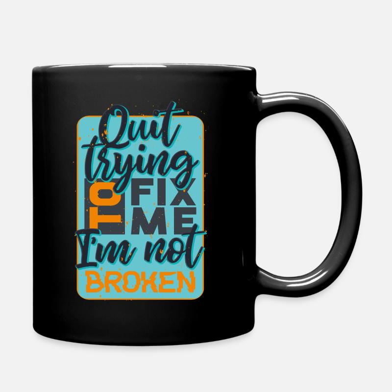 quit trying to fix me i am not broken quote - Full Colour Mug - black