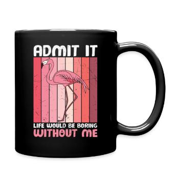 Admettez-le La vie serait ennuyeuse sans les flamants roses - Mug uni - noir - Droite