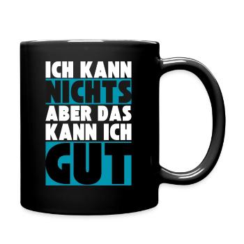 Ich kann NICHTS aber das kann ich GUT - Tasse einfarbig - Schwarz - Rechts