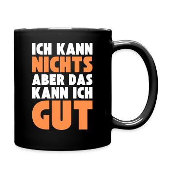 Ich kann NICHTS aber das kann ich GUT - Tasse einfarbig - Schwarz - Rechts