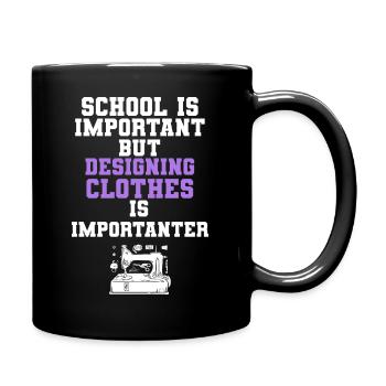 School Is Important Designing Clothes Importanter - Tasse einfarbig - Schwarz - Rechts