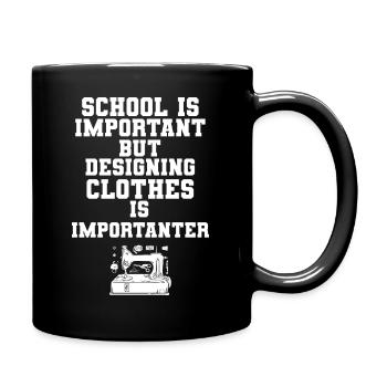 School Is Important Designing Clothes Importanter - Tasse einfarbig - Schwarz - Rechts
