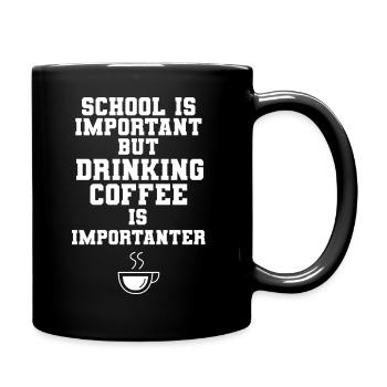 School Is Important Drinking Coffee Is Importanter - Tasse einfarbig - Schwarz - Rechts