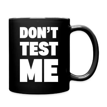 DON’T TEST ME | Funny Bold Sarcastic Typography -W - Full Colour Mug - black - Right