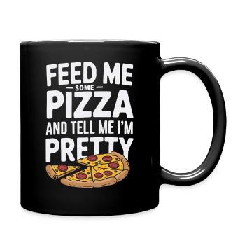 Füttere mich mit Pizza Sag mir, dass ich hübsch bin - Tasse einfarbig - Schwarz - Rechts