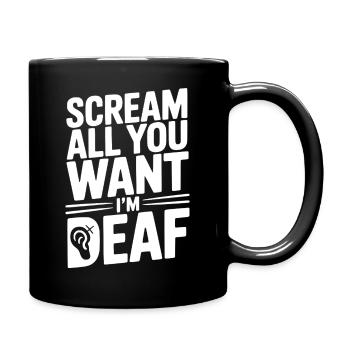 Schrei so viel du willst, ich bin taub - Tasse einfarbig - Schwarz - Rechts