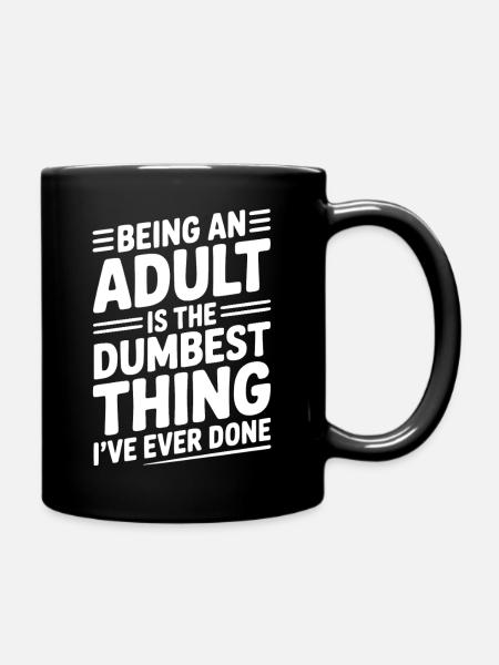 Being an Adult is the Dumbest Thing I’ve Ever Done - Ensfarvet krus - sort