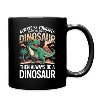 Sei immer du selbst, es sei denn, du kannst ein Dinosaurier sein - Tasse einfarbig - Schwarz - Rechts