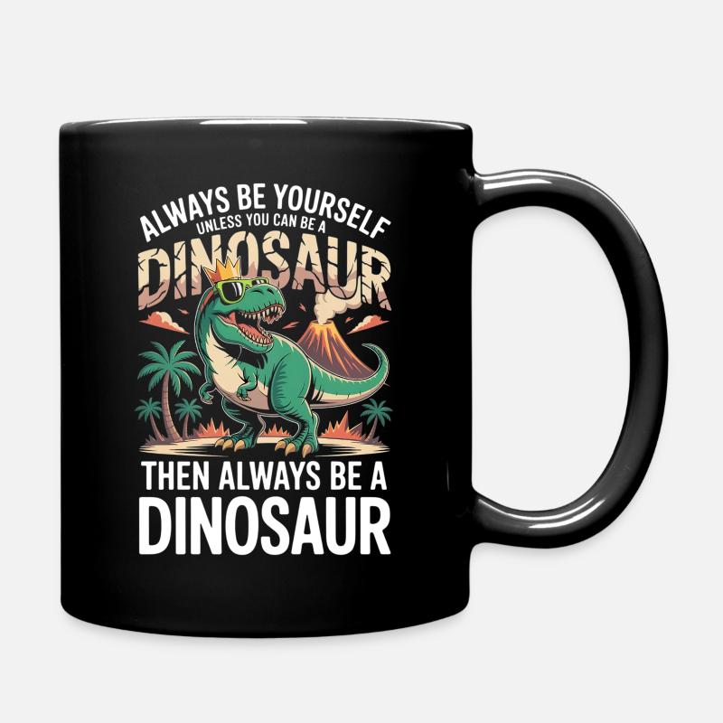 Sei immer du selbst, es sei denn, du kannst ein Dinosaurier sein - Tasse einfarbig - Schwarz